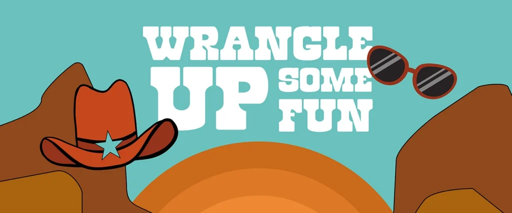 Illustrated graphic with a western theme featuring a red cowboy hat with a blue star on the left, brown hills, a rising sun in the background, and a pair of sunglasses on the right. Bold white text in the center reads “Wrangle Up Some Fun” on a turquoise blue background.