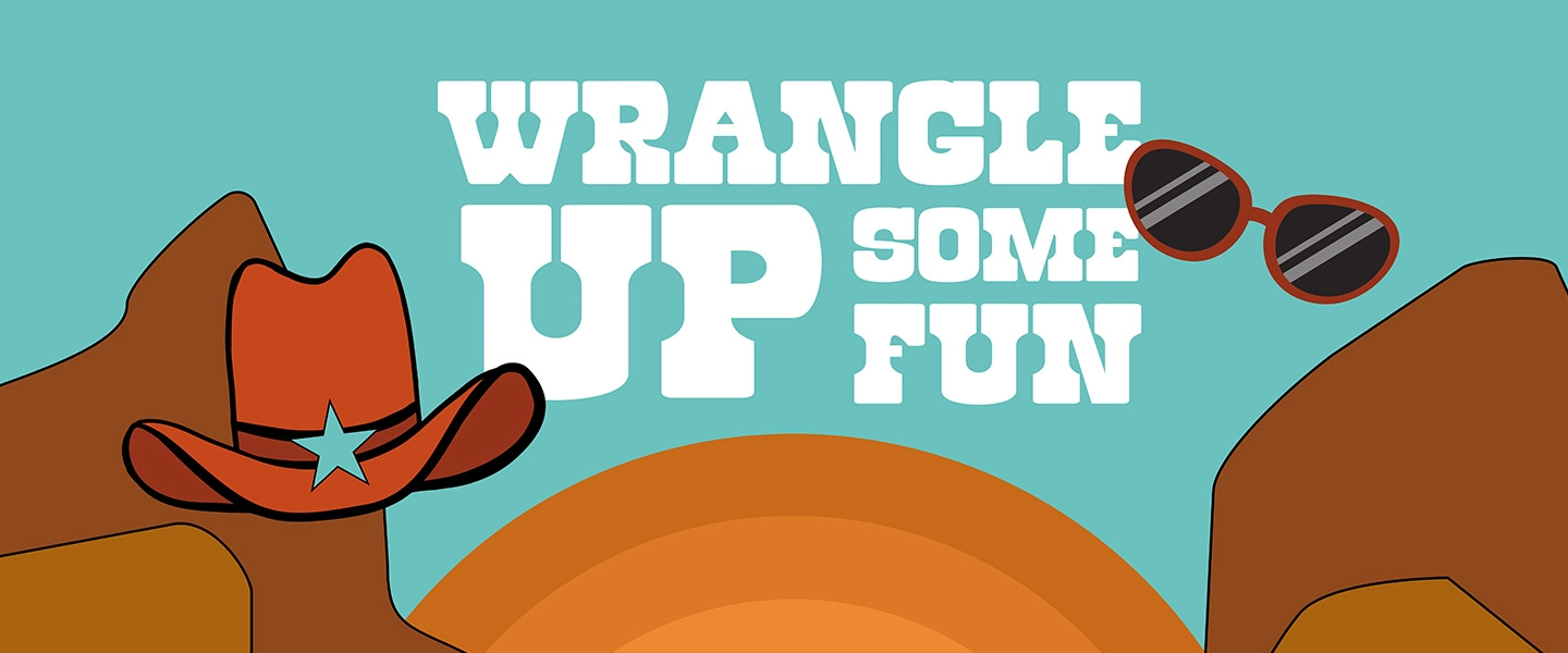 Illustrated graphic with a western theme featuring a red cowboy hat with a blue star on the left, brown hills, a rising sun in the background, and a pair of sunglasses on the right. Bold white text in the center reads “Wrangle Up Some Fun” on a turquoise blue background.