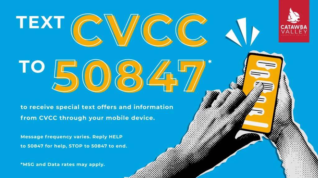 A bold, blue graphic promoting Catawba Valley Community College's text message service. Large yellow and white text reads: “TEXT CVCC TO 50847* to receive special text offers and information from CVCC through your mobile device.” A note at the bottom says, “Message frequency varies. Reply HELP to 50847 for help, STOP to 50847 to end. *MSG and Data rates may apply.” On the right, there is a stylized halftone illustration of a hand using a smartphone, with chat bubbles on the screen. The CVCC logo appears in the top right corner.